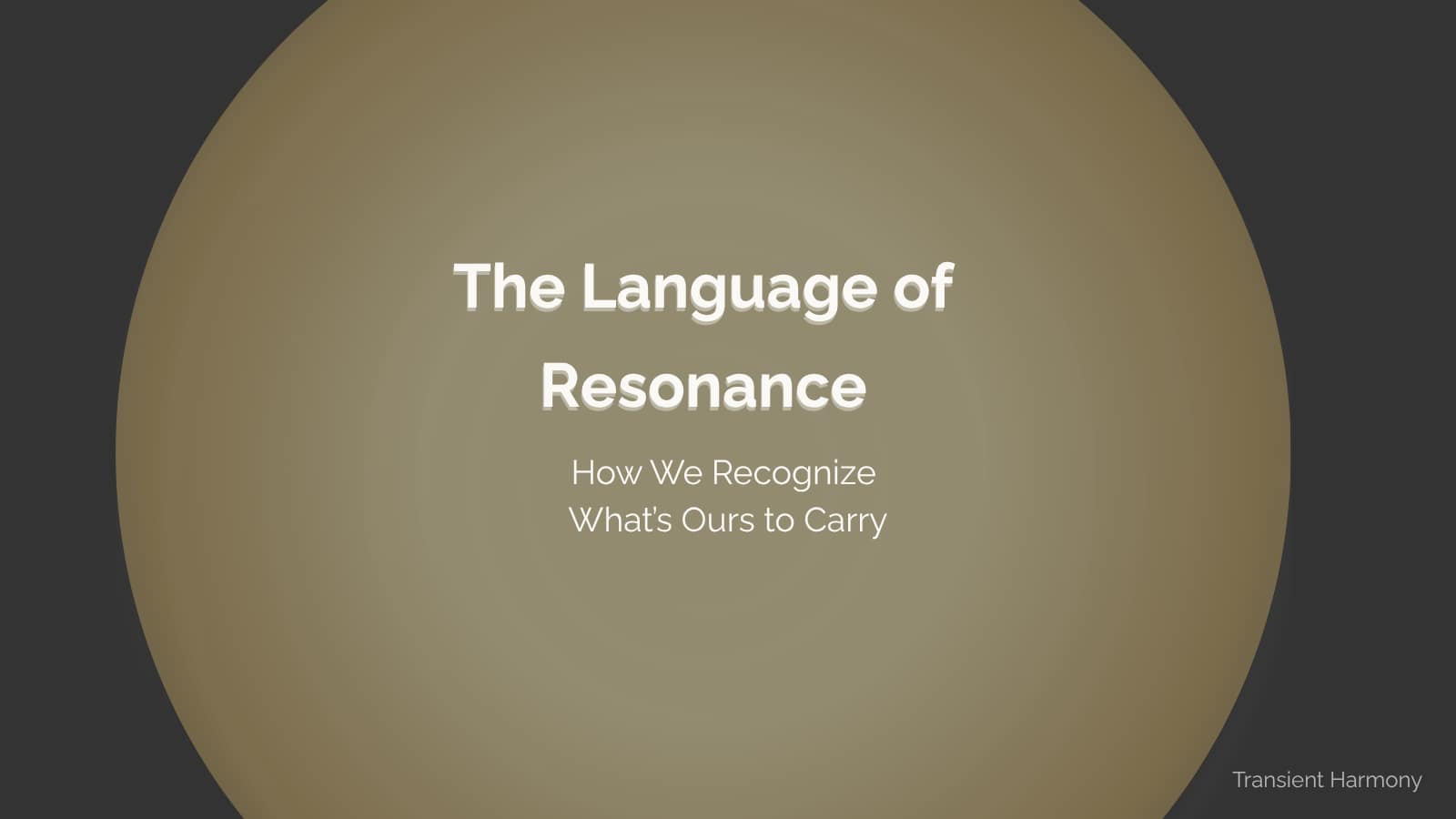 The Language of Resonance: How We Recognize What’s Ours to Carry