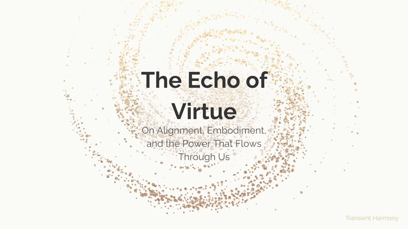 The Echo of Virtue: On Alignment, Embodiment, and the Power That Flows Through Us