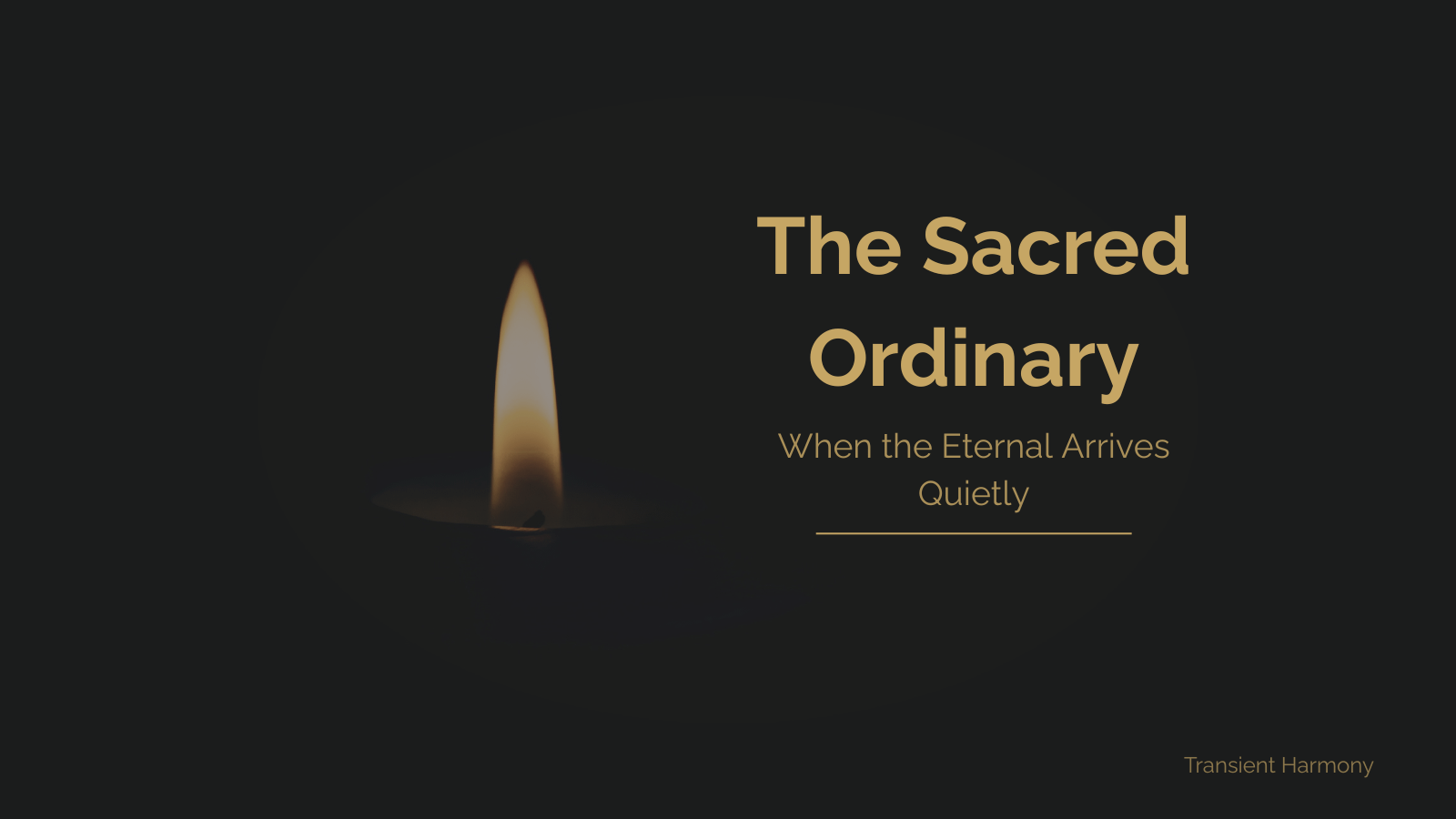 The Sacred Ordinary: When the Eternal Arrives Quietly 4 The Sacred Ordinary: When the Eternal Arrives Quietly