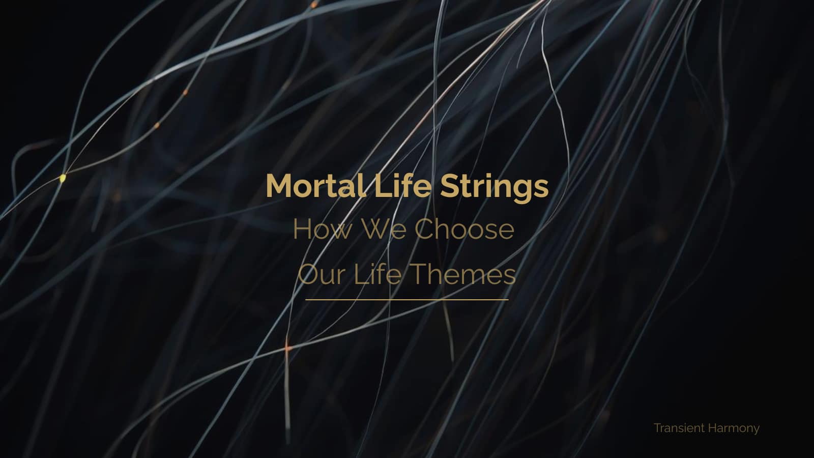 Mortal Life Strings: How We Choose Our Life Themes 3 Mortal Life Strings: How We Choose Our Life Themes