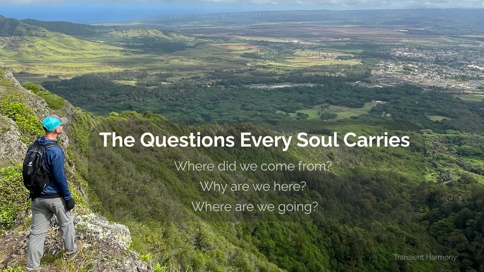 The Questions Every Soul Carries: Where did we come from? Why are we here? Where are we going? 4 The Questions Every Soul Carries: Where did we come from? Why are we here? Where are we going?