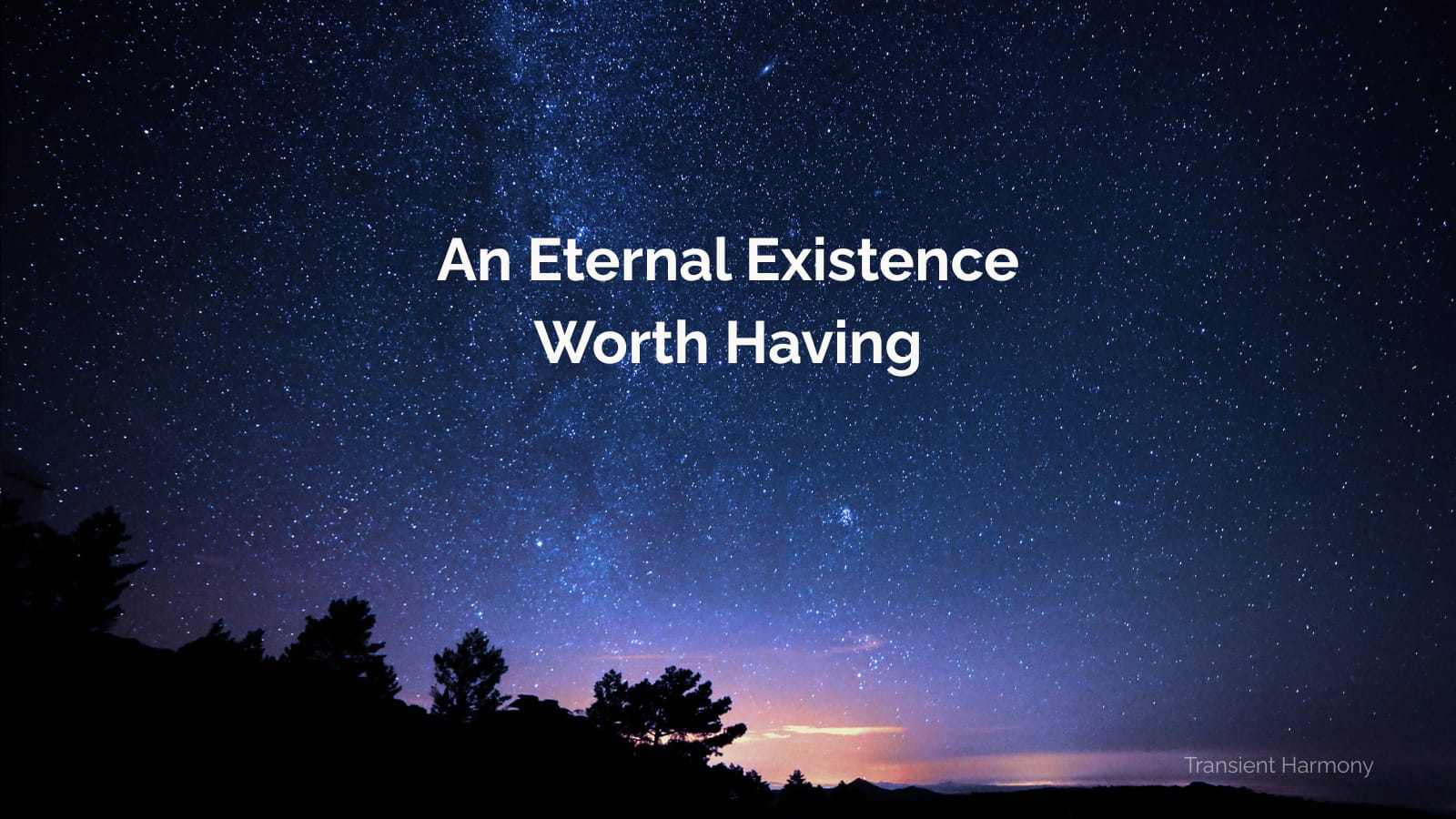 A vast starfield with the Milky Way arching overhead and silhouetted trees against a warm horizon glow, with the title An Eternal Existence Worth Having by Braddon Damien White