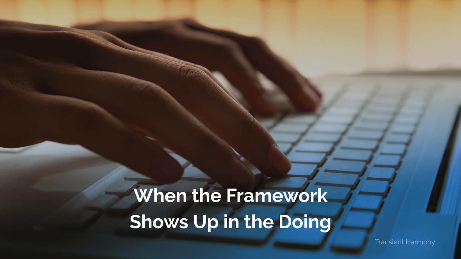 When the Framework Shows Up in the Doing 3 When the Framework Shows Up in the Doing