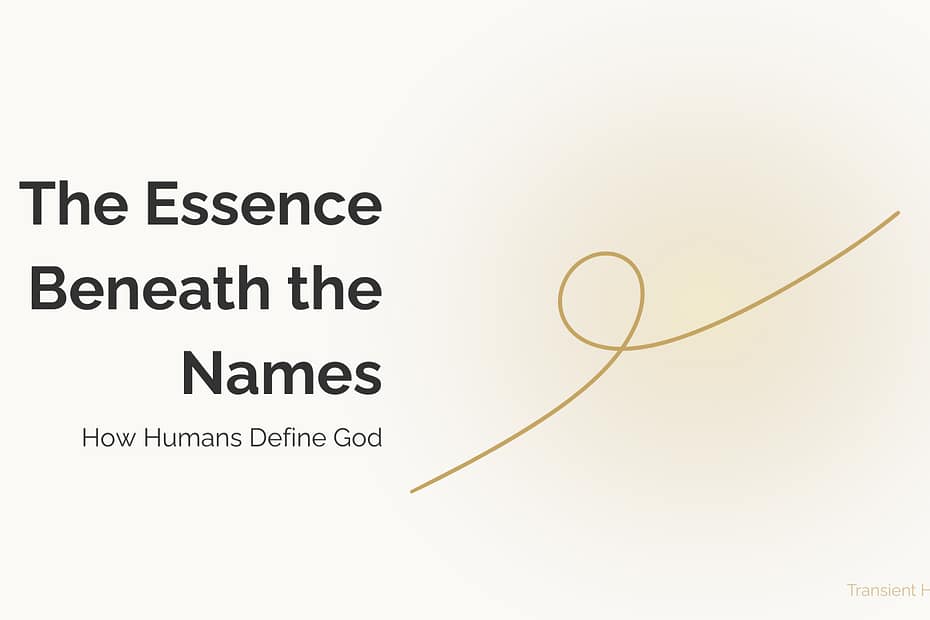 The Essence Beneath the Names: How Humans Define God 5 A minimal white and gold graphic with the title ‘The Essence Beneath the Names’ and a soft gold arc symbol, used as the featured image for a Transient Harmony reflective essay.